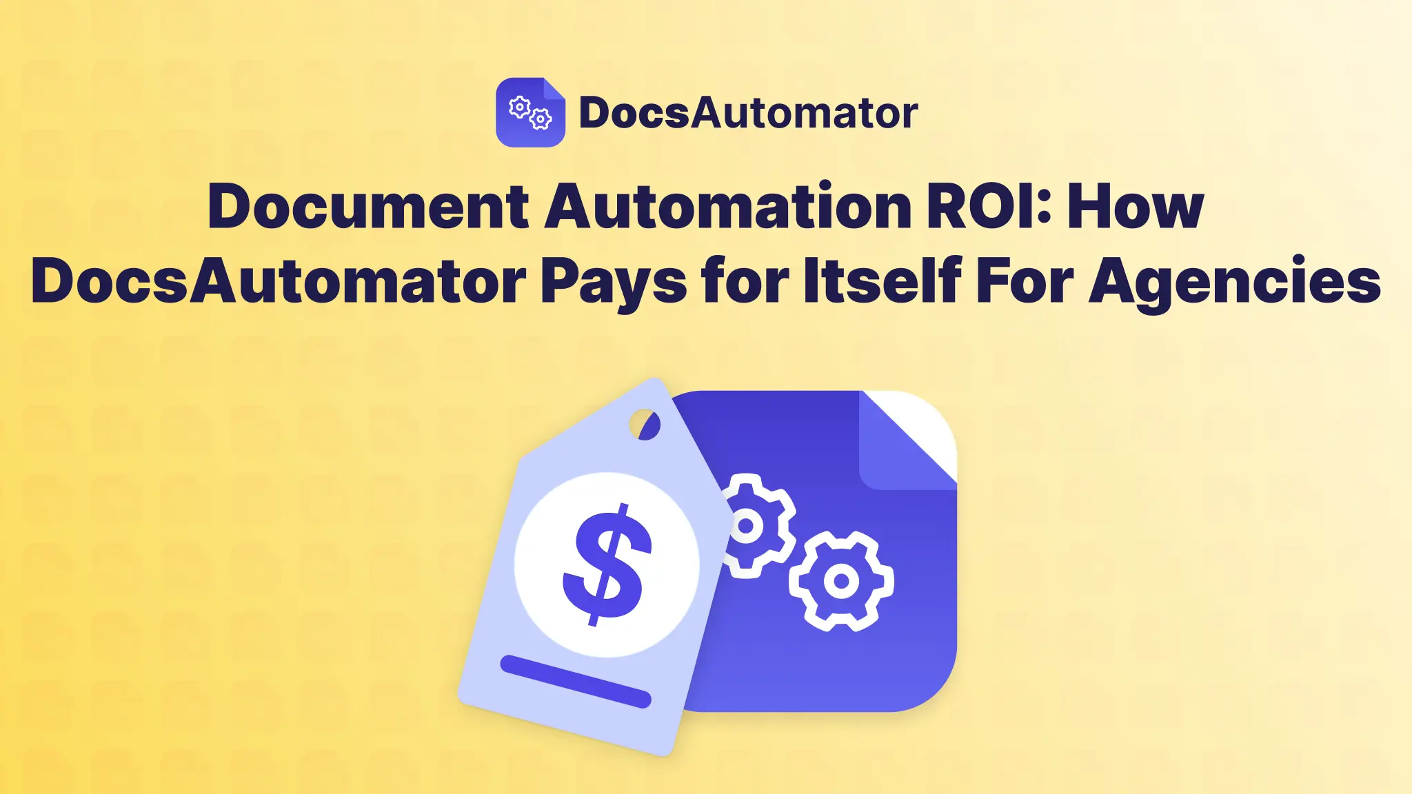 Document Automation ROI: How DocsAutomator Pays for Itself For Agencies